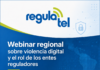 REGULATEL abordará el rol de los entes reguladores frente a la violencia digital